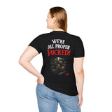 We're All Proper Fucked! T-shirt (BACK PRINT)