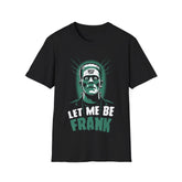 Let Me Be Frank T-Shirt (FRONT PRINT)