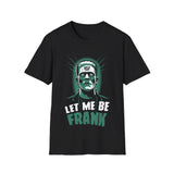 Let Me Be Frank T-Shirt (FRONT PRINT)
