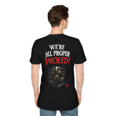 We're All Proper Fucked! T-shirt (BACK PRINT)