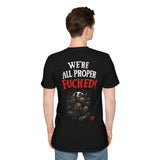 We're All Proper Fucked! T-shirt