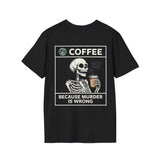 Coffee, because Murder is Wrong T-shirt