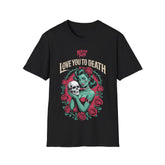 Love You To Death T-shirt (FRONT PRINT)