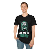 Let Me Be Frank T-Shirt (FRONT PRINT)