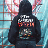 We're All Proper Fucked Hoodie